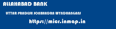 ALLAHABAD BANK  UTTAR PRADESH SONBHADRA WYNDHANGANJ   micr code